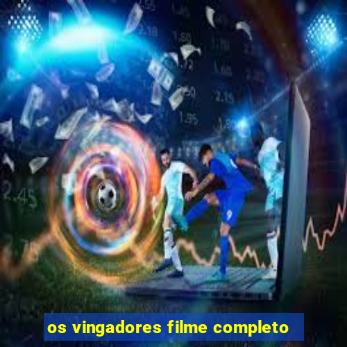 os vingadores filme completo